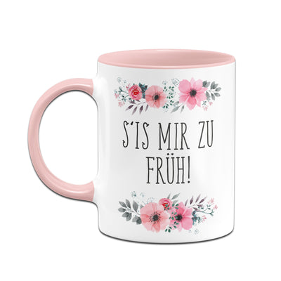 Bild: Tasse - S‘is mir zu früh! - blumig Geschenkidee