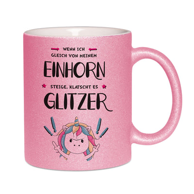 Bild: Glitzertasse - Wenn ich gleich von meinem Einhorn steige, klatscht es Glitzer! Geschenkidee