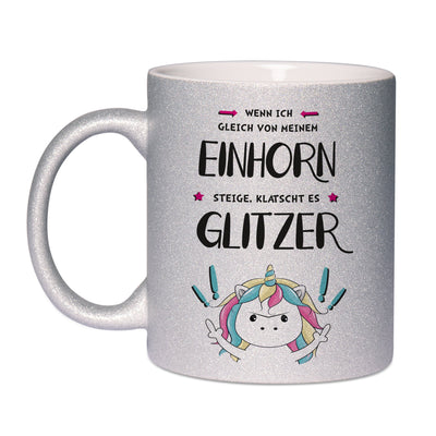 Bild: Glitzertasse - Wenn ich gleich von meinem Einhorn steige, klatscht es Glitzer! Geschenkidee