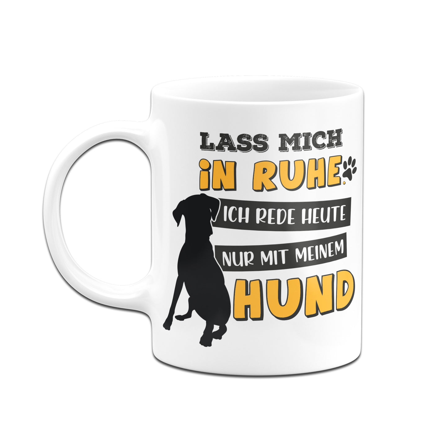 Bild: Tasse - Lass mich in Ruhe! Ich rede heute nur mit meinem Hund. Geschenkidee