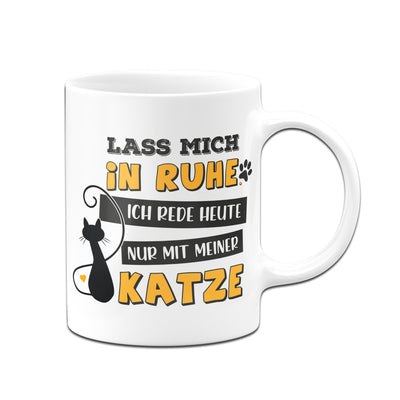 Bild: Tasse - Lass mich in Ruhe! Ich rede heute nur mit meiner Katze. Geschenkidee