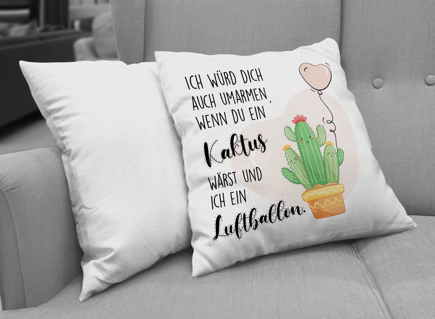 Bild: Kissen - Ich würde Dich auch umarmen, wenn Du ein Kaktuswärst und ich ein Luftballon. Geschenkidee