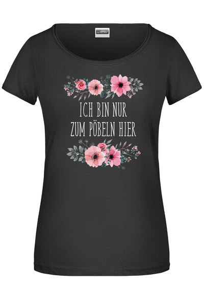 Bild: T-Shirt - Ich bin nur zum Pöbeln hier - blumig Geschenkidee