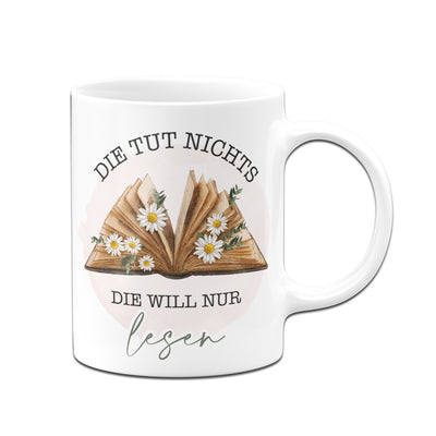 Bild: Tasse - Die tut nichts. Die will nur lesen. Geschenkidee