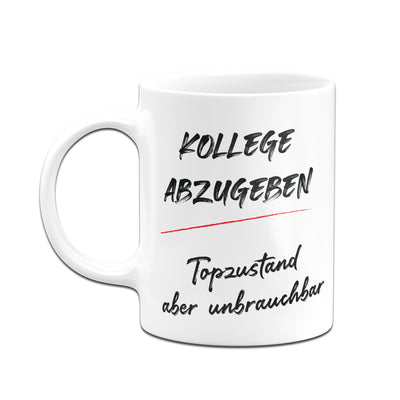 Bild: Tasse - Kollege abzugeben - Topzustand aber unbrauchbar Geschenkidee