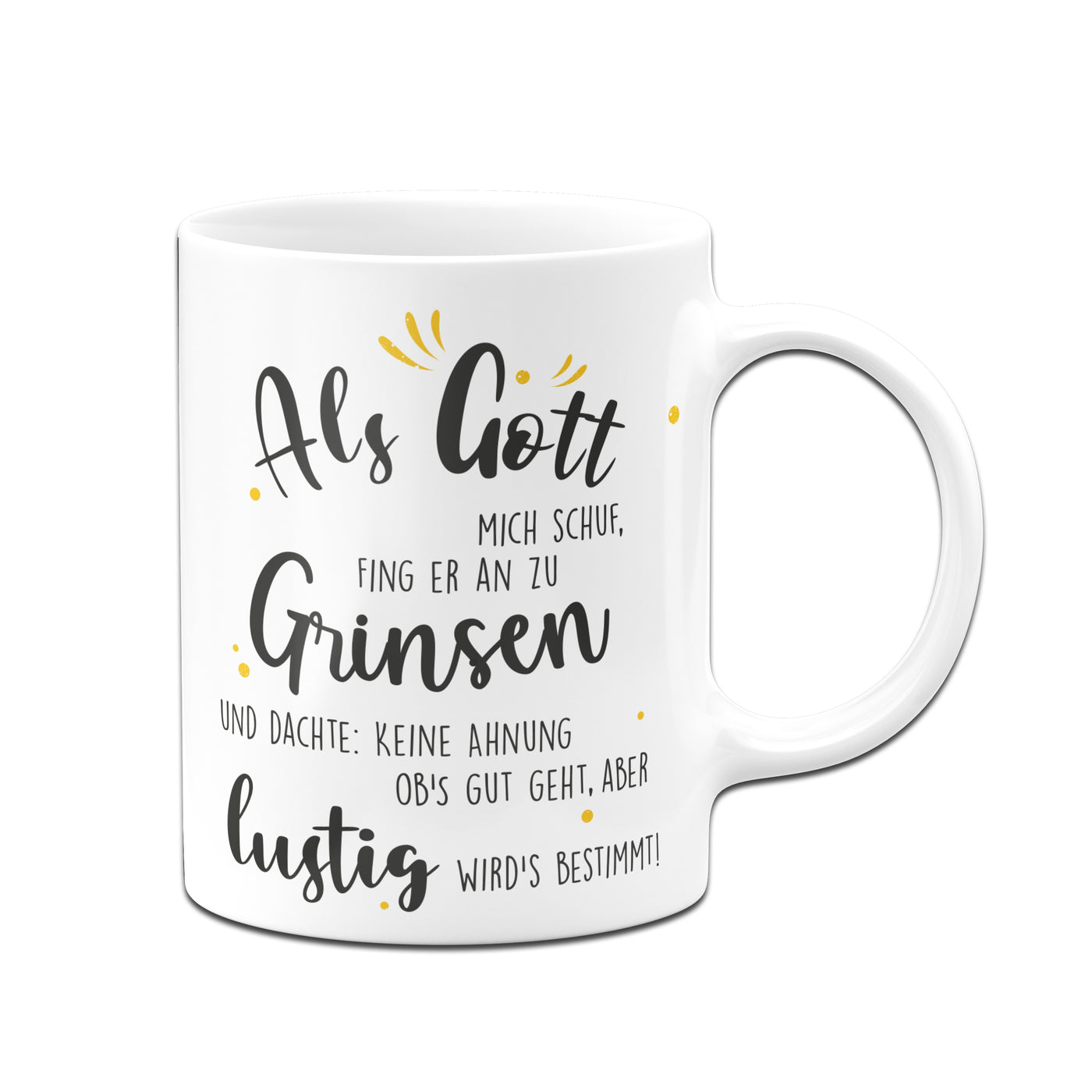 Bild: Tasse - Als Gott mich schuf fing er an zu grinsen Geschenkidee