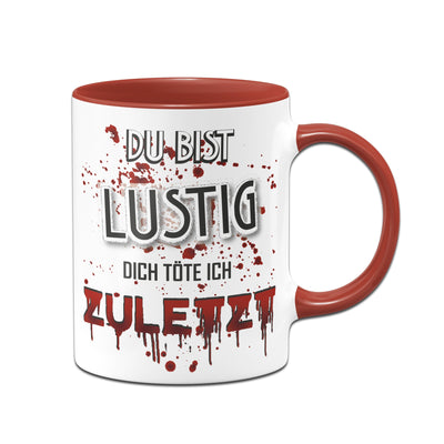 Bild: Tasse - Du bist lustig! Dich töte ich zuletzt! (blutig) Geschenkidee