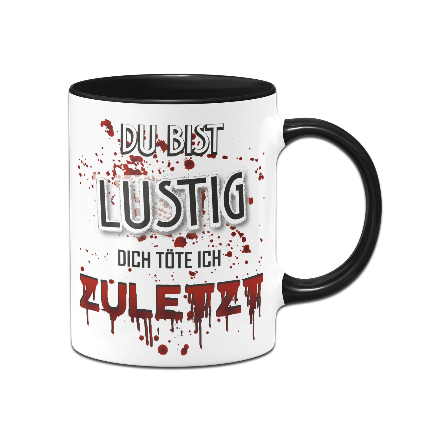 Bild: Tasse - Du bist lustig! Dich töte ich zuletzt! (blutig) Geschenkidee