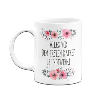 Tasse - Alles vor dem ersten Kaffee ist Notwehr! - blumig
