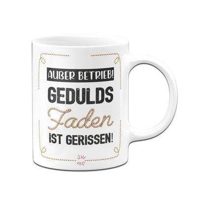 Bild: Tasse - Außer Betrieb! Geduldsfaden ist gerissen! Geschenkidee