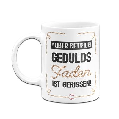 Bild: Tasse - Außer Betrieb! Geduldsfaden ist gerissen! Geschenkidee