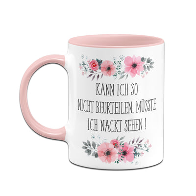 Bild: Tasse - Kann ich so nicht beurteilen, müsste ich nackt sehen! - blumig Geschenkidee