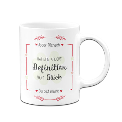 Bild: Tasse - Jeder Mensch hat eine andere Definition von Glück - du bist meine. Geschenkidee