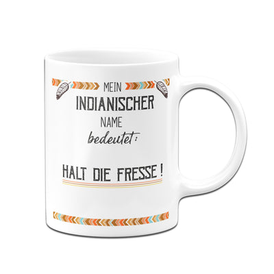 Bild: Tasse - Mein indianischer Name bedeutet: Halt die Fresse! Geschenkidee