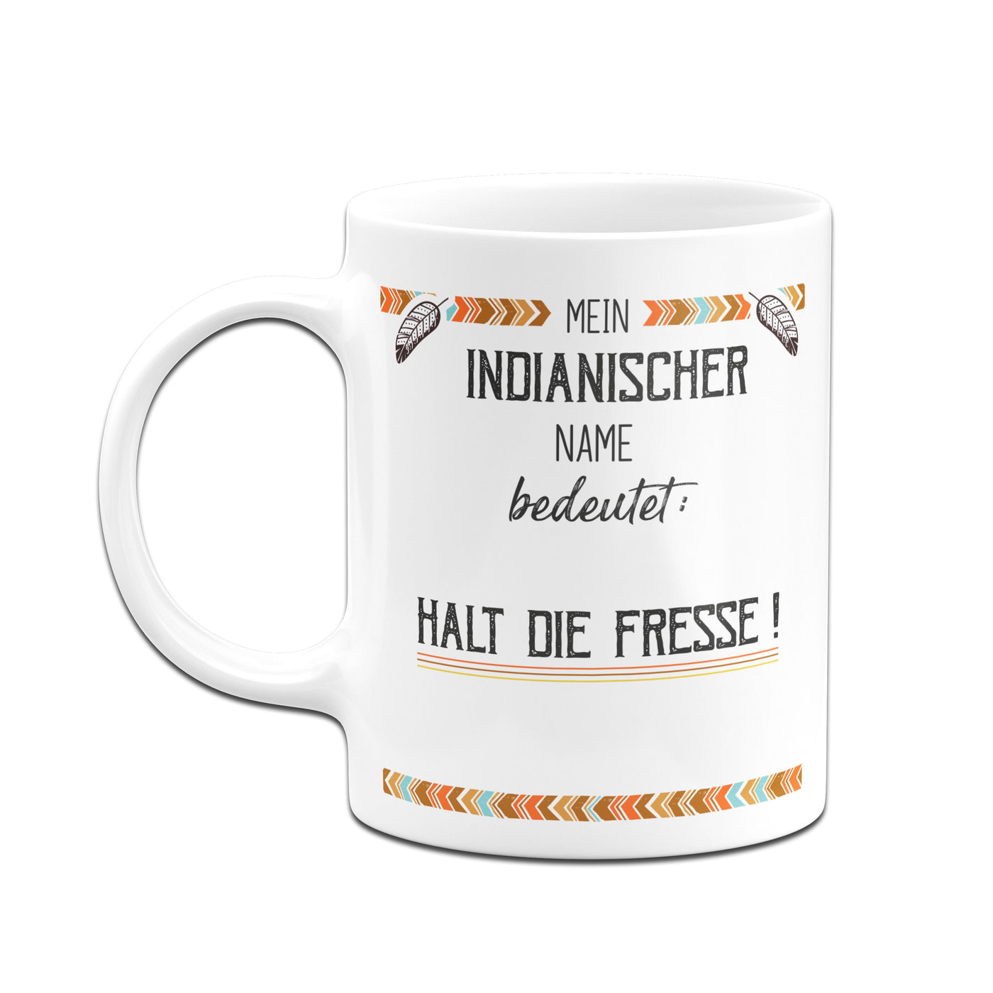 Bild: Tasse - Mein indianischer Name bedeutet: Halt die Fresse! Geschenkidee