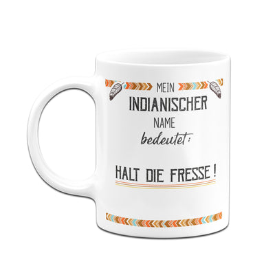Bild: Tasse - Mein indianischer Name bedeutet: Halt die Fresse! Geschenkidee