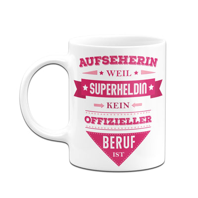 Bild: Tasse - Aufseherin, weil Superheldin kein offizieller Beruf ist. Geschenkidee