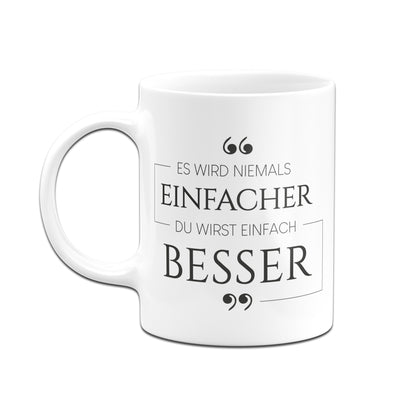 Bild: Tasse - Es wird niemals einfacher. Du wirst einfach besser. Geschenkidee