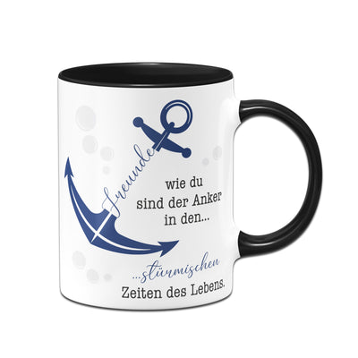 Bild: Tasse - Freunde wie du sind der Anker in den stürmischen Zeiten des Lebens. Geschenkidee