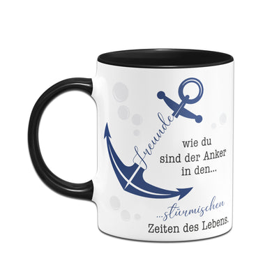 Bild: Tasse - Freunde wie du sind der Anker in den stürmischen Zeiten des Lebens. Geschenkidee