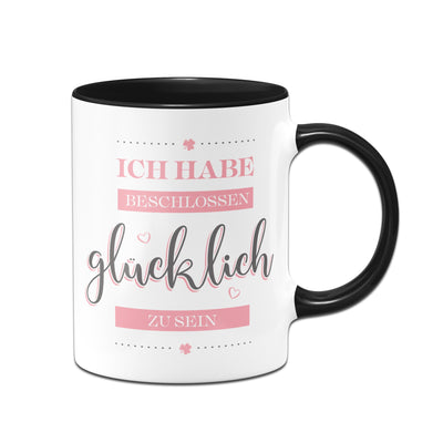 Bild: Tasse - Ich habe beschlossen glücklich zu sein. Geschenkidee