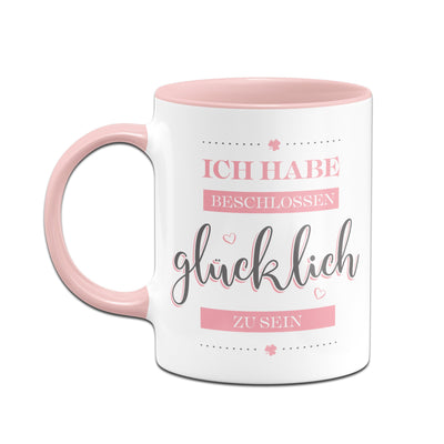 Bild: Tasse - Ich habe beschlossen glücklich zu sein. Geschenkidee