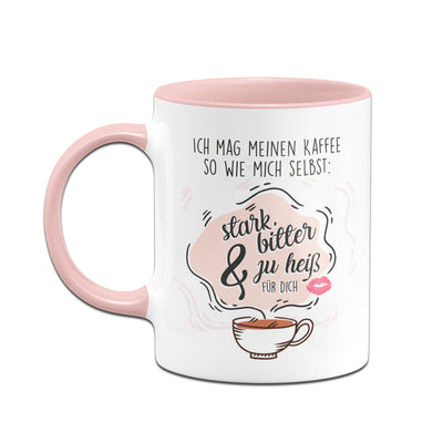 Bild: Tasse - Ich mag meinen Kaffee so wie mich selbst: Stark, bitter und zu heiß für dich! Geschenkidee