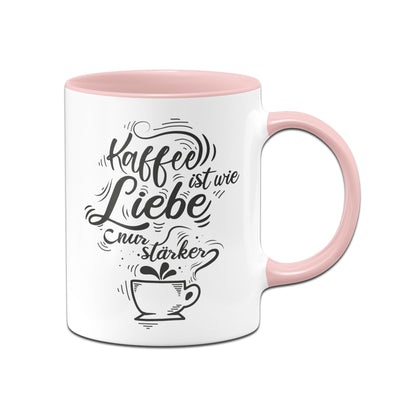 Bild: Tasse - Kaffee ist wie Liebe nur stärker. Geschenkidee