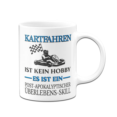 Bild: Tasse - Kartfahren ist kein Hobby. Es ist ein Post-Apokalyptischer Überlebens-Skill Geschenkidee