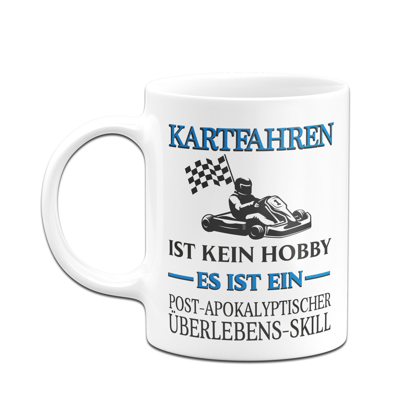 Bild: Tasse - Kartfahren ist kein Hobby. Es ist ein Post-Apokalyptischer Überlebens-Skill Geschenkidee