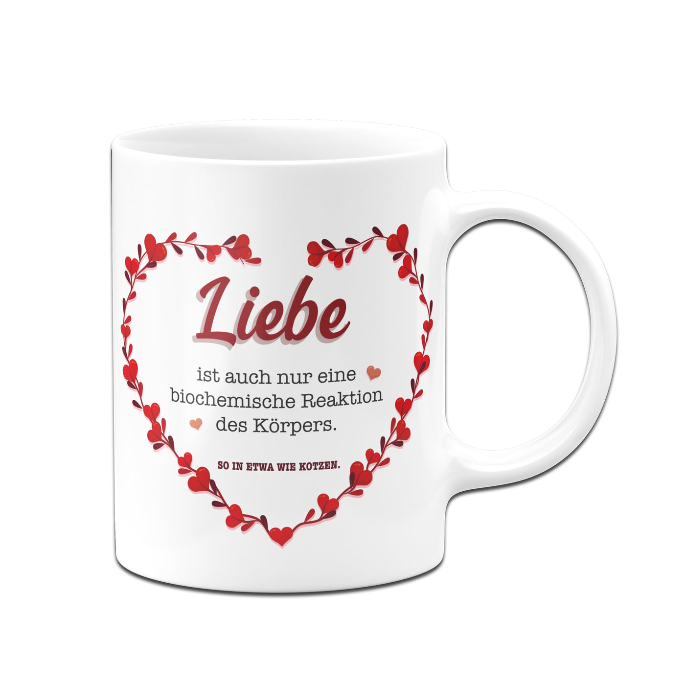 Bild: Tasse - Liebe ist auch nur eine biochemische Reaktion des Körpers. So in etwa wie kotzen. Geschenkidee