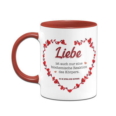 Bild: Tasse - Liebe ist auch nur eine biochemische Reaktion des Körpers. So in etwa wie kotzen. Geschenkidee