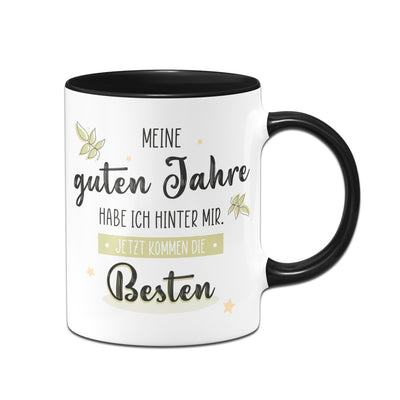 Bild: Tasse - Meine guten Jahre habe ich hinter mir. Jetzt kommen die Besten. Geschenkidee