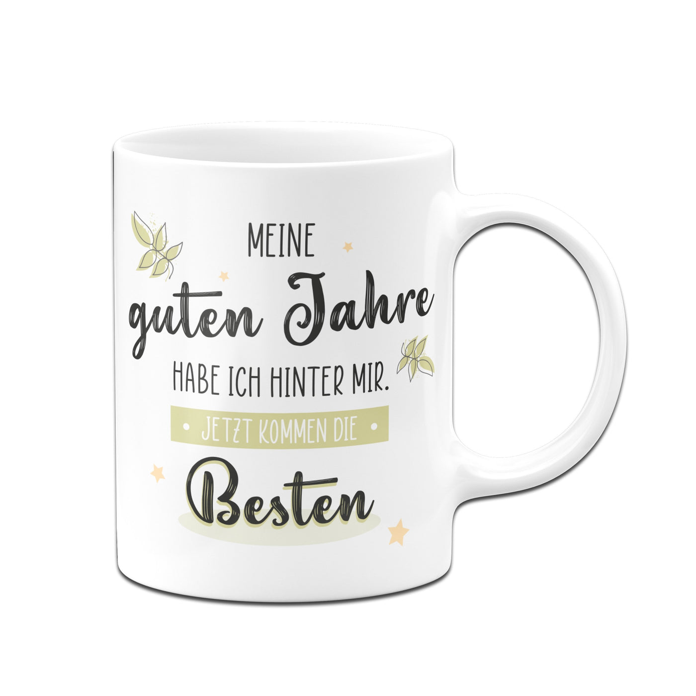 Bild: Tasse - Meine guten Jahre habe ich hinter mir. Jetzt kommen die Besten. Geschenkidee