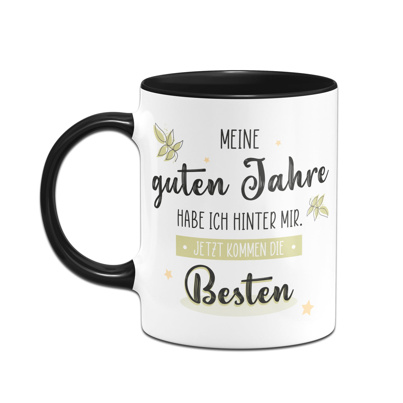 Bild: Tasse - Meine guten Jahre habe ich hinter mir. Jetzt kommen die Besten. Geschenkidee