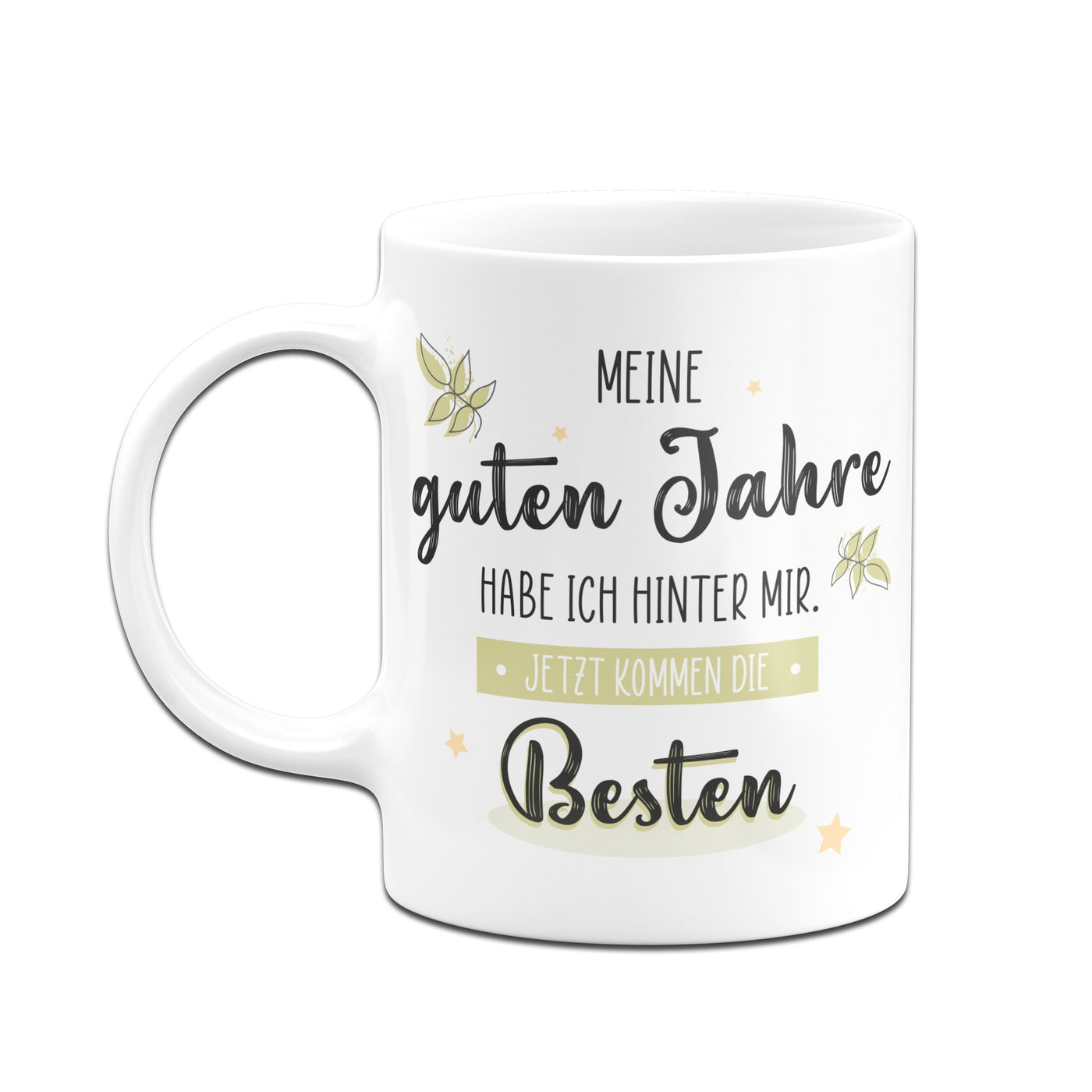 Bild: Tasse - Meine guten Jahre habe ich hinter mir. Jetzt kommen die Besten. Geschenkidee