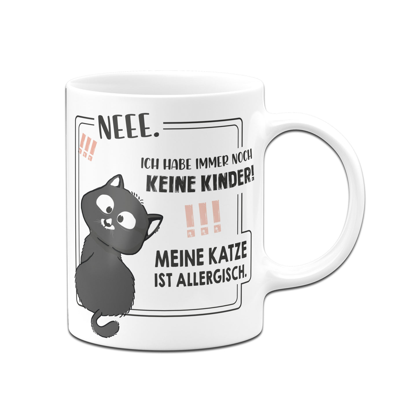 Bild: Tasse - Neee. Ich habe immer noch keine Kinder! Meine Katze ist allergisch. Geschenkidee