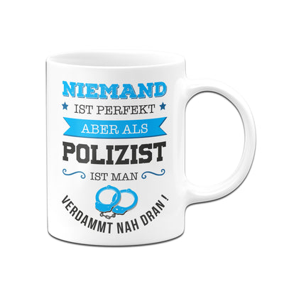 Bild: Tasse - Niemand ist perfekt aber als Polizist ist man verdammt nah dran Geschenkidee