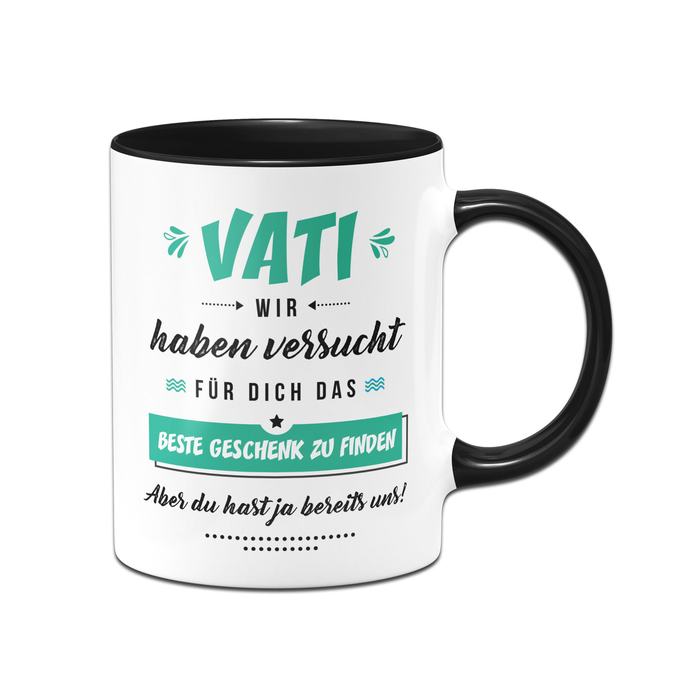 Bild: Tasse - Vati wir haben versucht für Dich das beste Geschenk zu finden. Aber Du hast ja bereits uns! Geschenkidee