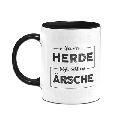 Bild: Tasse - Wer der Herde folgt, sieht nur Ärsche. Geschenkidee