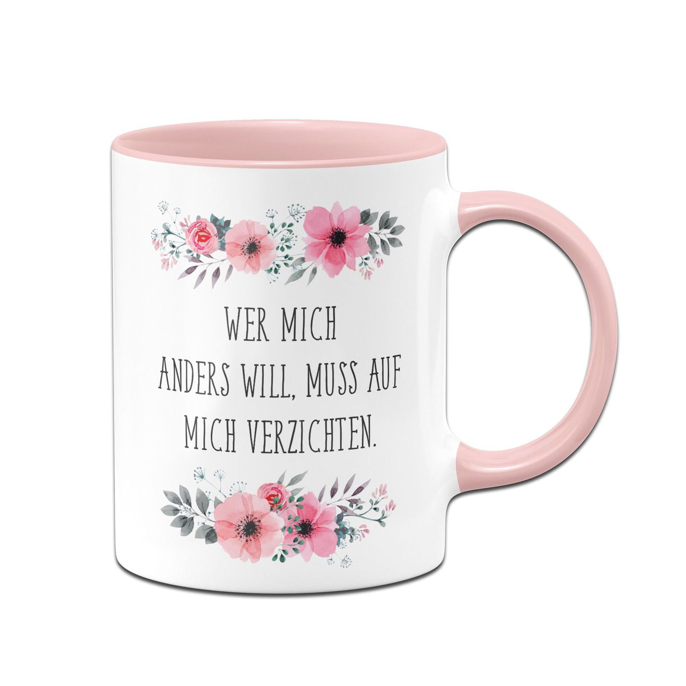 Bild: Tasse - Wer mich anders will muss auf mich verzichten - blumig Geschenkidee