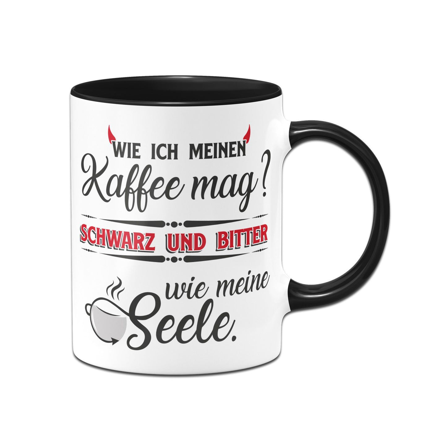 Bild: Kaffeetasse - Wie ich meinen Kaffee mag - schwarz und bitter wie meine Seele Geschenkidee