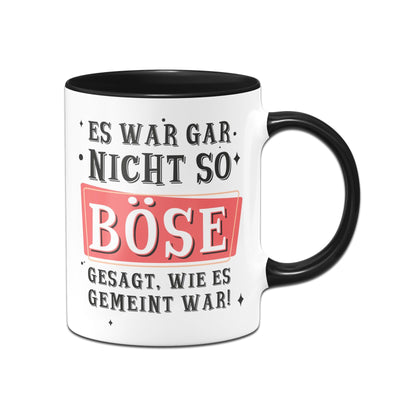 Bild: Tasse - Es war gar nicht so böse gesagt wie es gemeint war Geschenkidee