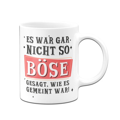 Bild: Tasse - Es war gar nicht so böse gesagt wie es gemeint war Geschenkidee