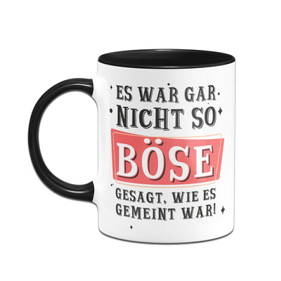 Bild: Tasse - Es war gar nicht so böse gesagt wie es gemeint war Geschenkidee