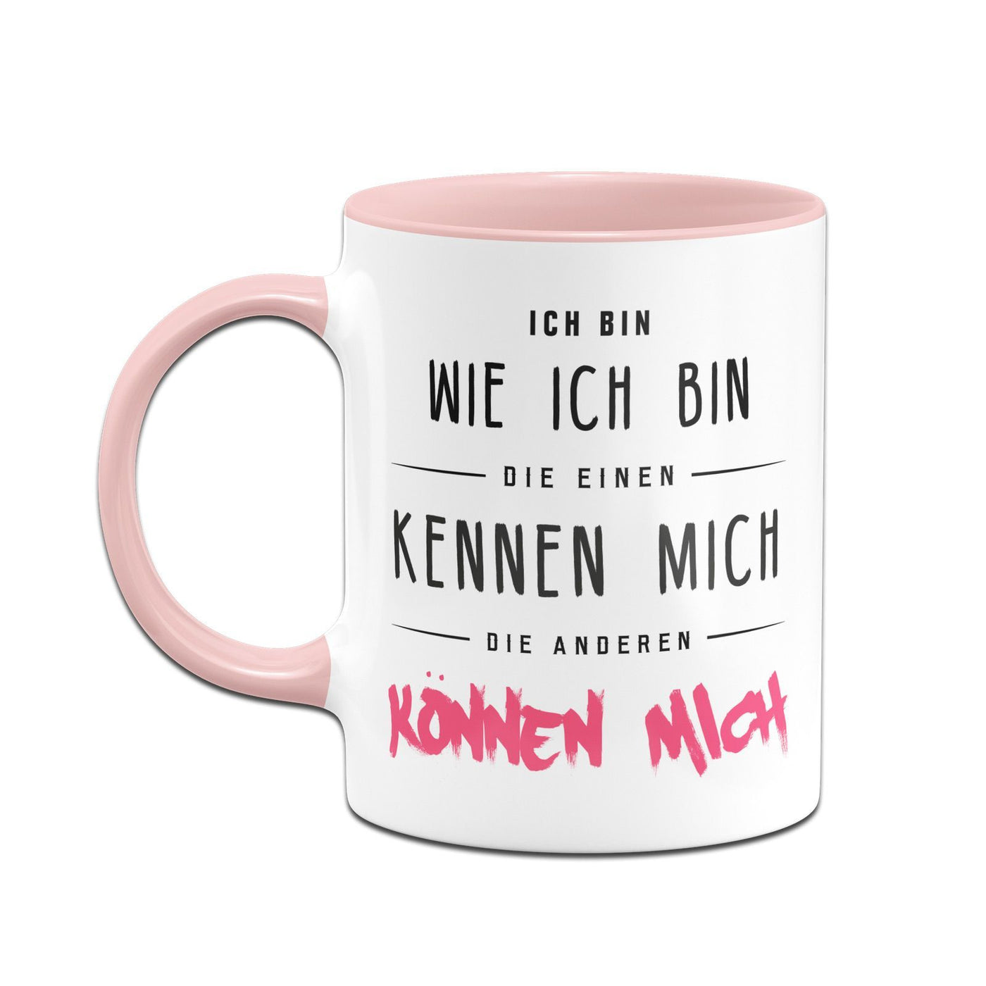 Bild: Tasse - Ich bin wie ich bin - die einen kennen mich die Anderen können mich Geschenkidee