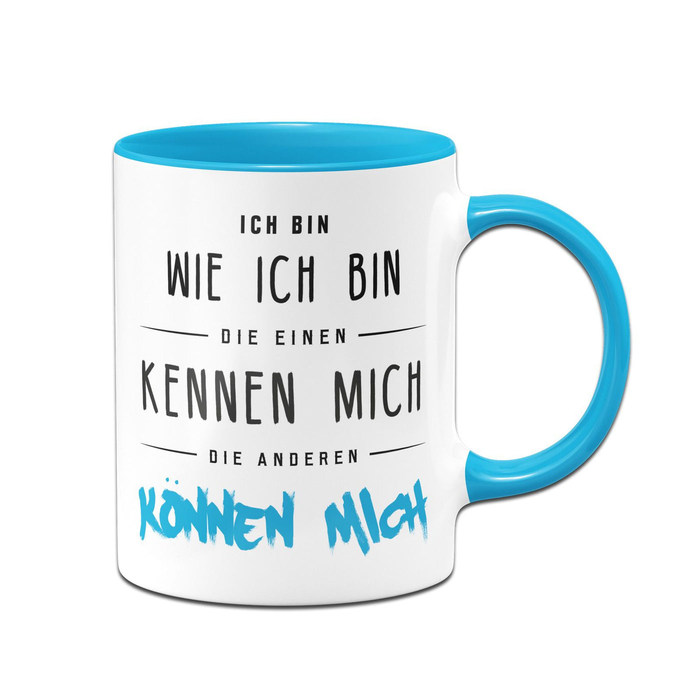 Bild: Tasse - Ich bin wie ich bin - die einen kennen mich die Anderen können mich Geschenkidee