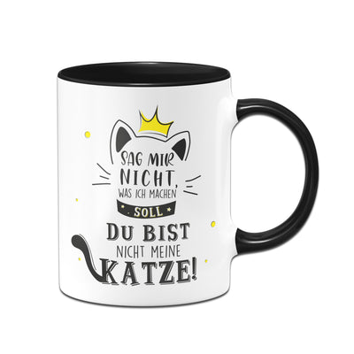 Bild: Tasse - Sag mir nicht was ich machen soll Du bist nicht meine Katze Geschenkidee