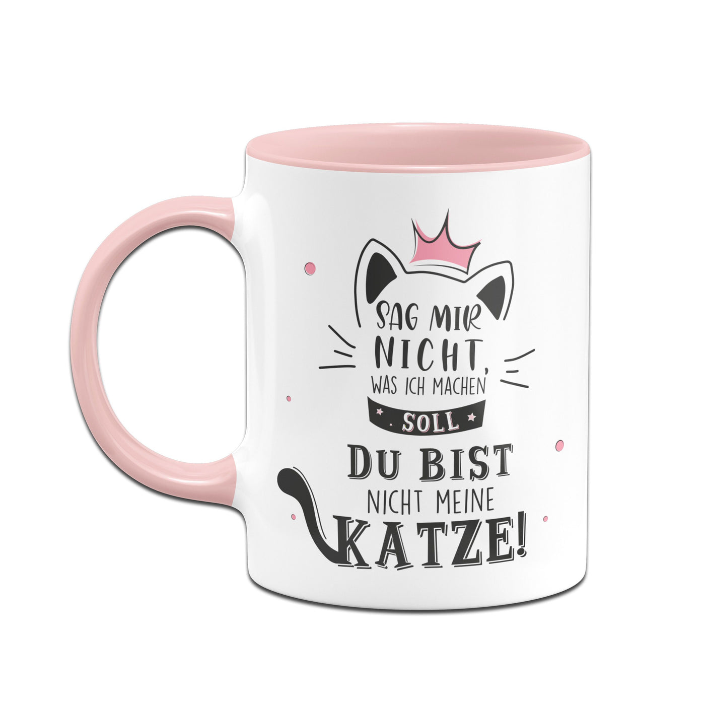 Bild: Tasse - Sag mir nicht was ich machen soll Du bist nicht meine Katze Geschenkidee