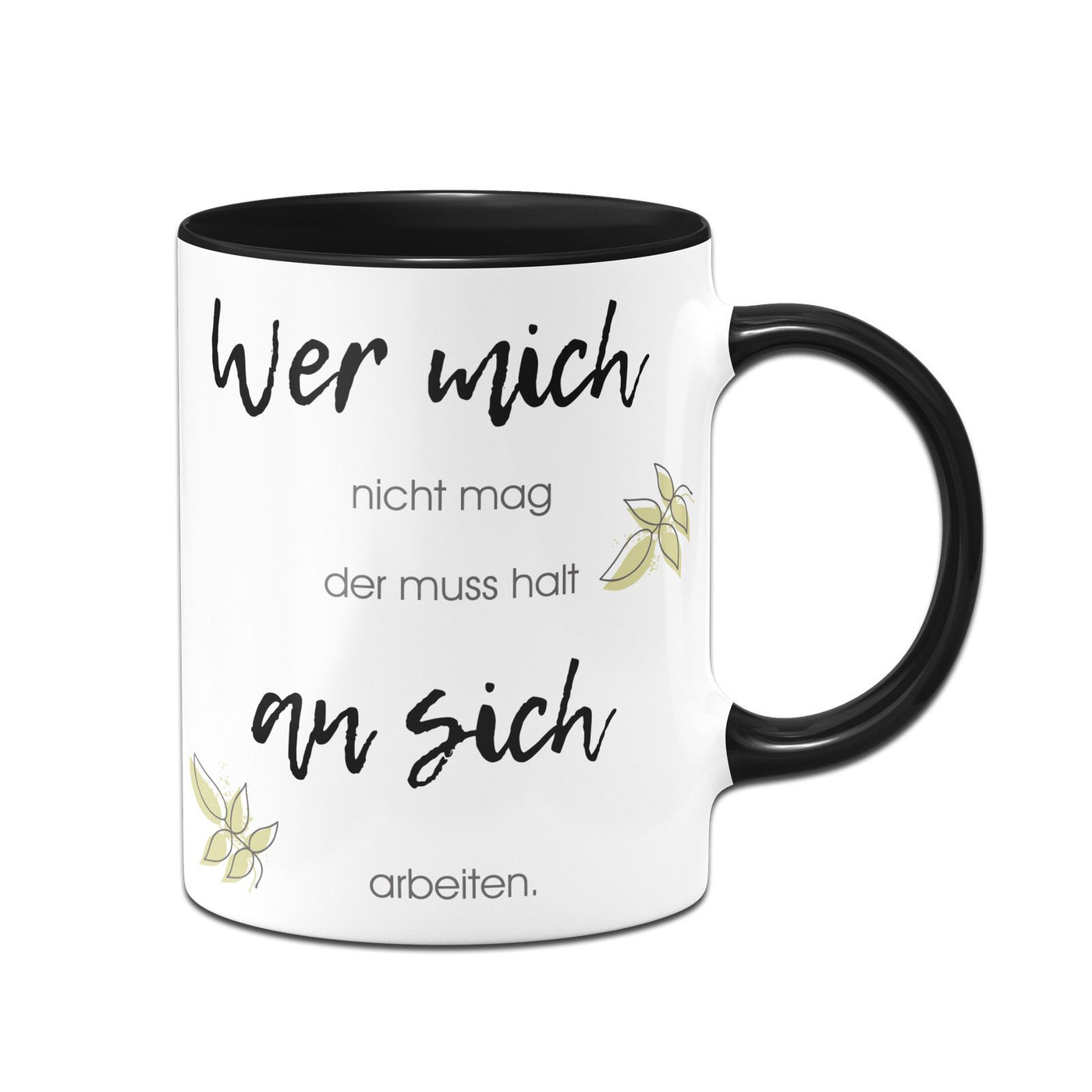 Bild: Tasse - Wer mich nicht mag der muss halt an sich arbeiten Geschenkidee